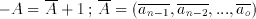 -A=\overline{A}+1\, ;\,
\overline{A}=(\overline{a_{n-1}},\overline{a_{n-2}},...,\overline{a_{o}}