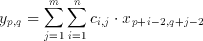 y_{p,q}=\sum _{j=1}^{m}\sum ^{n}_{i=1}c_{i,j}\cdot
x_{p+i-2,q+j-2}