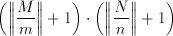 \left( \left\Vert \frac{M}{m}\right\Vert
+1\right) \cdot \left( \left\Vert \frac{N}{n}\right\Vert +1\right)