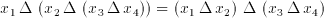 x_{1}\, \Delta \, \left( x_{2}\, \Delta \, \left(
x_{3}\, \Delta \, x_{4}\right) \right) =\left( x_{1}\, \Delta \, x_{2}\right)
\, \Delta \, \left( x_{3}\, \Delta \, x_{4}\right)